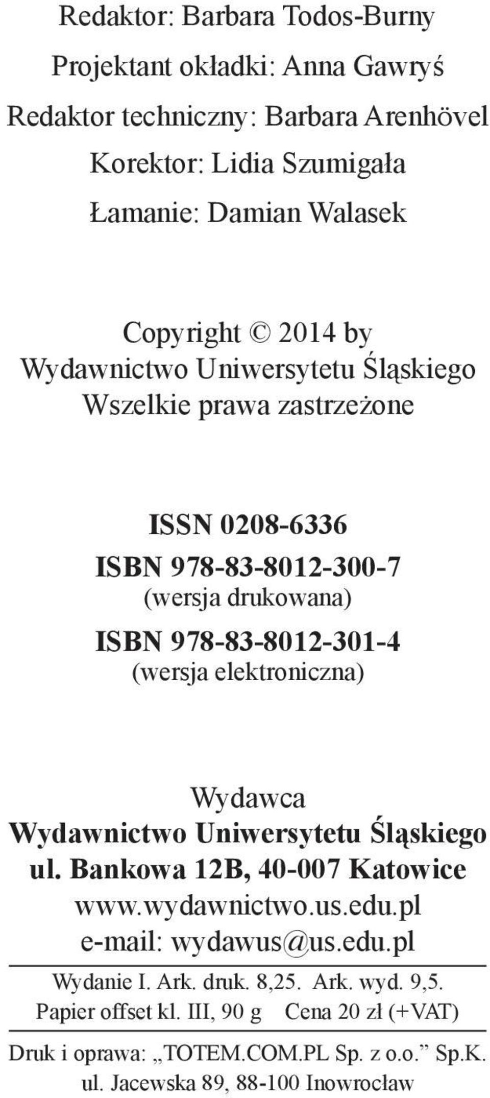 978-83-8012-301-4 (wersja elektroniczna) Wydawca Wydawnictwo Uniwersytetu Śląskiego ul. Bankowa 12B, 40-007 Katowice www.wydawnictwo.us.edu.