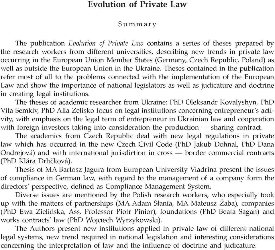 Theses contained in the publication refer most of all to the problems connected with the implementation of the European Law and show the importance of national legislators as well as judicature and