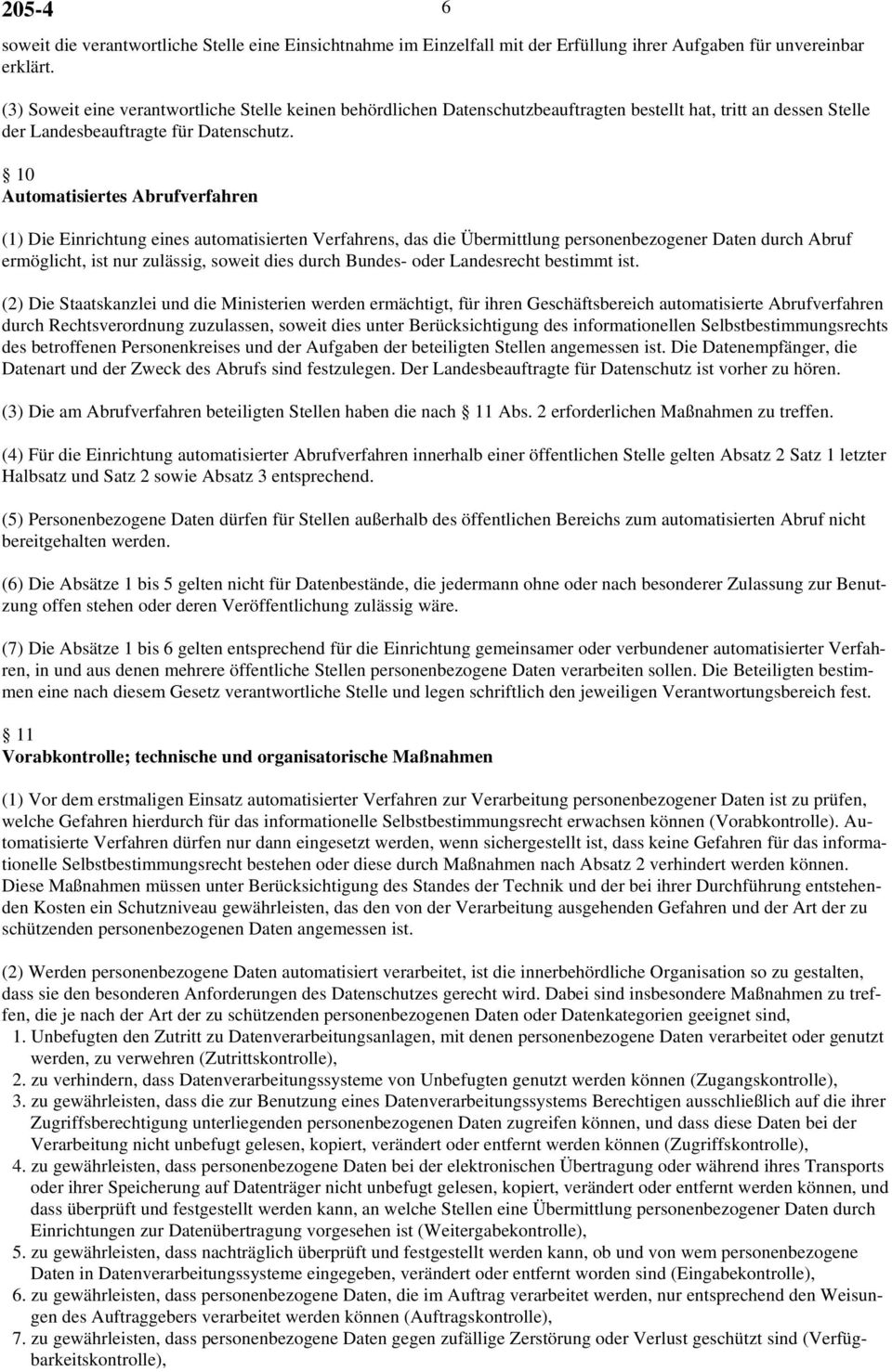 10 Automatisiertes Abrufverfahren (1) Die Einrichtung eines automatisierten Verfahrens, das die Übermittlung personenbezogener Daten durch Abruf ermöglicht, ist nur zulässig, soweit dies durch