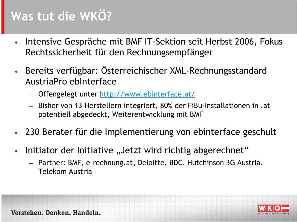 XML-Rechnungsstandard AustriaPro ebinterface Offengelegt unter http://www.ebinterface.at/ Bisher von 13 Herstellern integriert, 80% der FiBu-Installationen in.
