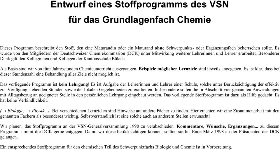 Besonderer Dank gilt den Kolleginnen und Kollegen der Kantonsschule Bülach. Als Basis sind wir von fünf Jahresstunden Chemieunterricht ausgegangen.