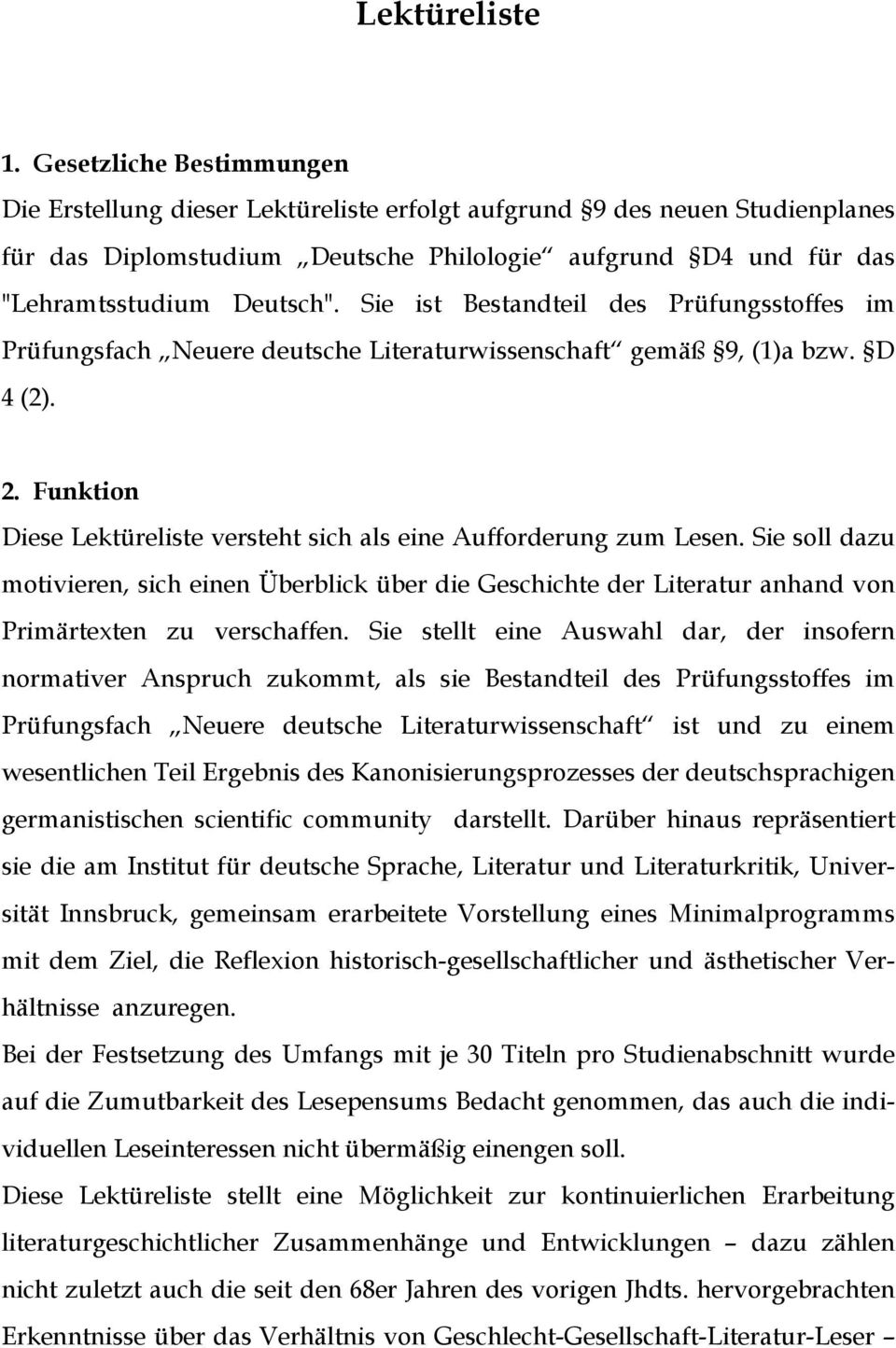 Sie ist Bestandteil des Prüfungsstoffes im Prüfungsfach Neuere deutsche Literaturwissenschaft gemäß 9, (1)a bzw. D 4 (2). 2. Funktion Diese Lektüreliste versteht sich als eine Aufforderung zum Lesen.