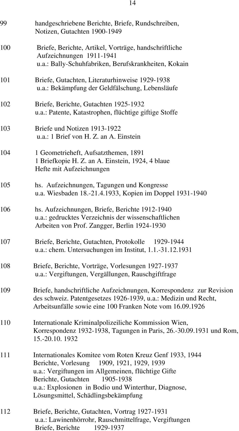 an A. Einstein 104 1 Geometrieheft, Aufsatzthemen, 1891 1 Briefkopie H. Z. an A. Einstein, 1924, 4 blaue Hefte mit Aufzeichnungen 105 hs. Aufzeichnungen, Tagungen und Kongresse u.a. Wiesbaden 18.-21.