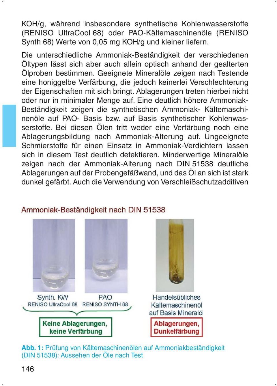 Geeignete Mineralöle zeigen nach Testende eine honiggelbe Verfärbung, die jedoch keinerlei Verschlechterung der Eigenschaften mit sich bringt.