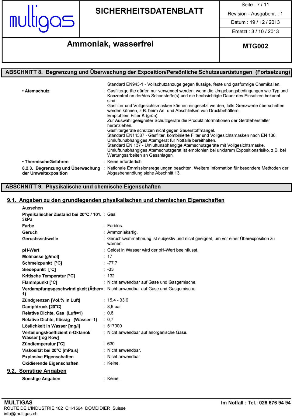 Gasfilter und Vollgesichtsmasken können eingesetzt werden, falls Grenzwerte überschritten werden können, z.b. beim An- und Abschließen von Druckbehältern. Empfohlen: Filter K (grün).