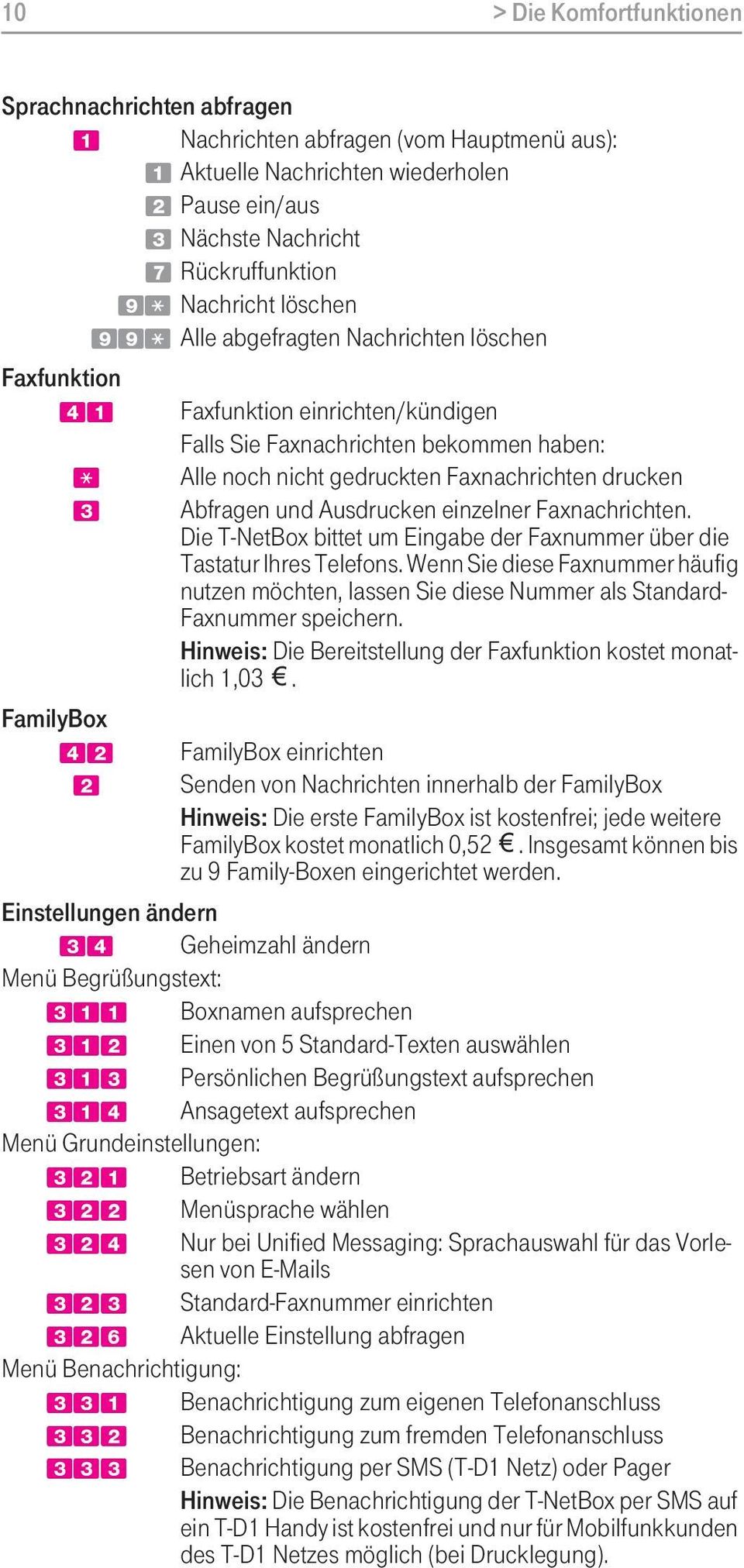 und Ausdrucken einzelner Faxnachrichten. Die T-NetBox bittet um Eingabe der Faxnummer über die Tastatur Ihres Telefons.