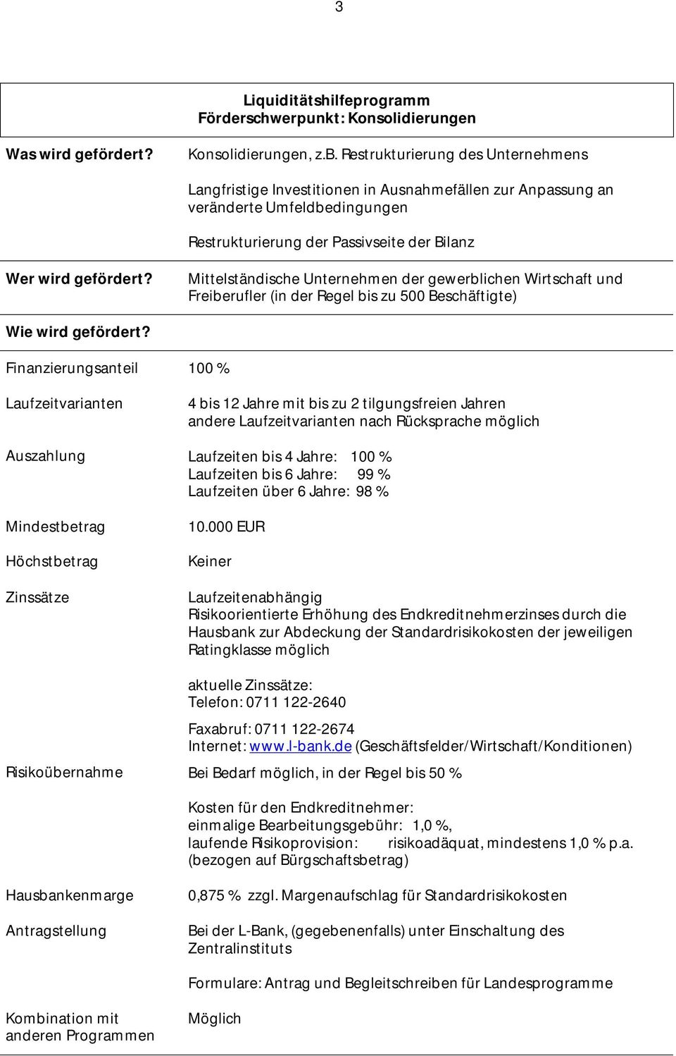 Mittelständische Unternehmen der gewerblichen Wirtschaft und Freiberufler (in der Regel bis zu 500 Beschäftigte) Wie wird gefördert?