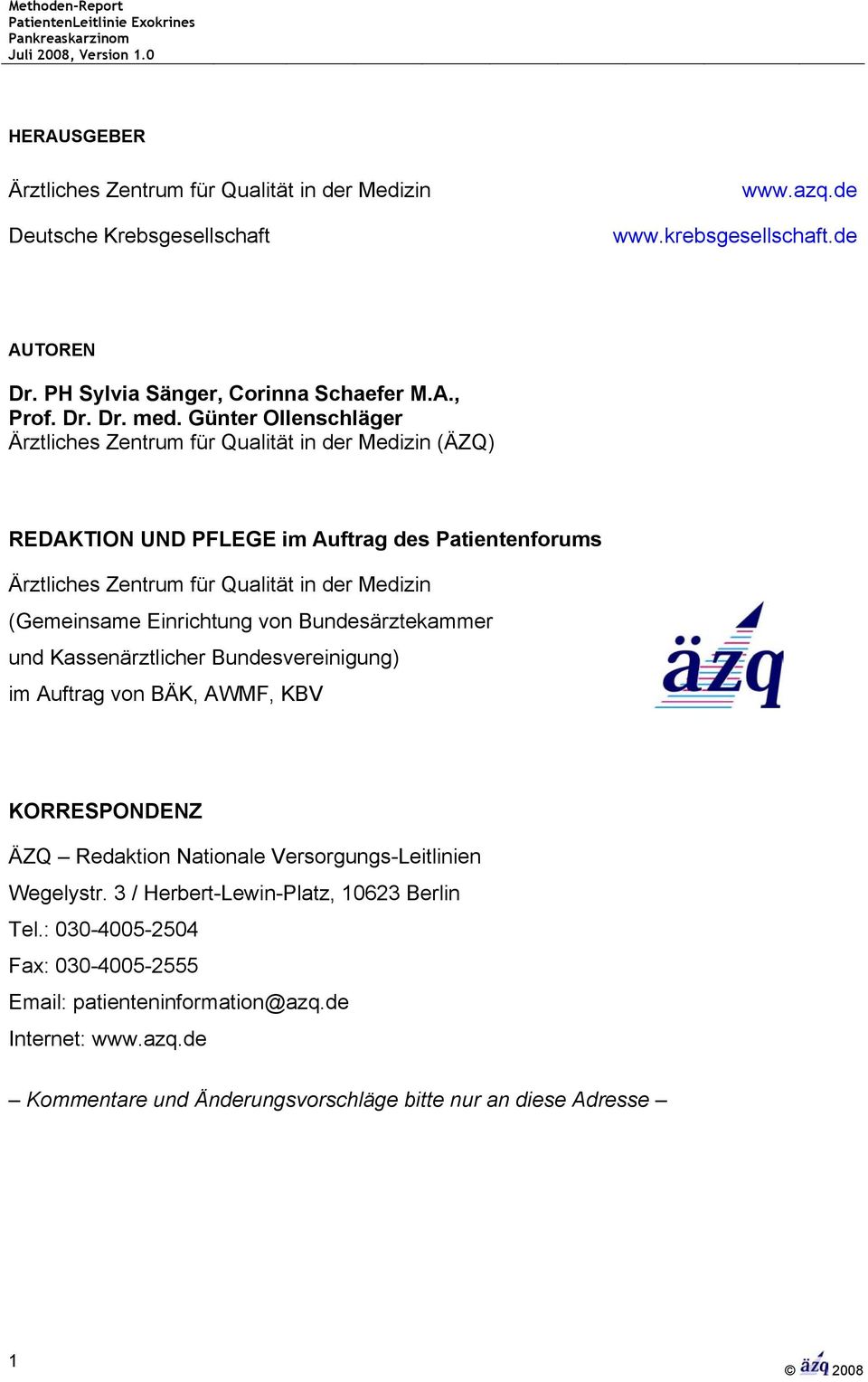 Einrichtung von Bundesärztekammer und Kassenärztlicher Bundesvereinigung) im Auftrag von BÄK, AWMF, KBV KORRESPONDENZ ÄZQ Redaktion Nationale Versorgungs-Leitlinien Wegelystr.