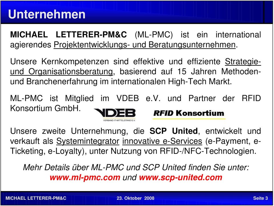High-Tech Markt. ML-PMC ist Mitglied im VDEB e.v. und Partner der RFID Konsortium GmbH.