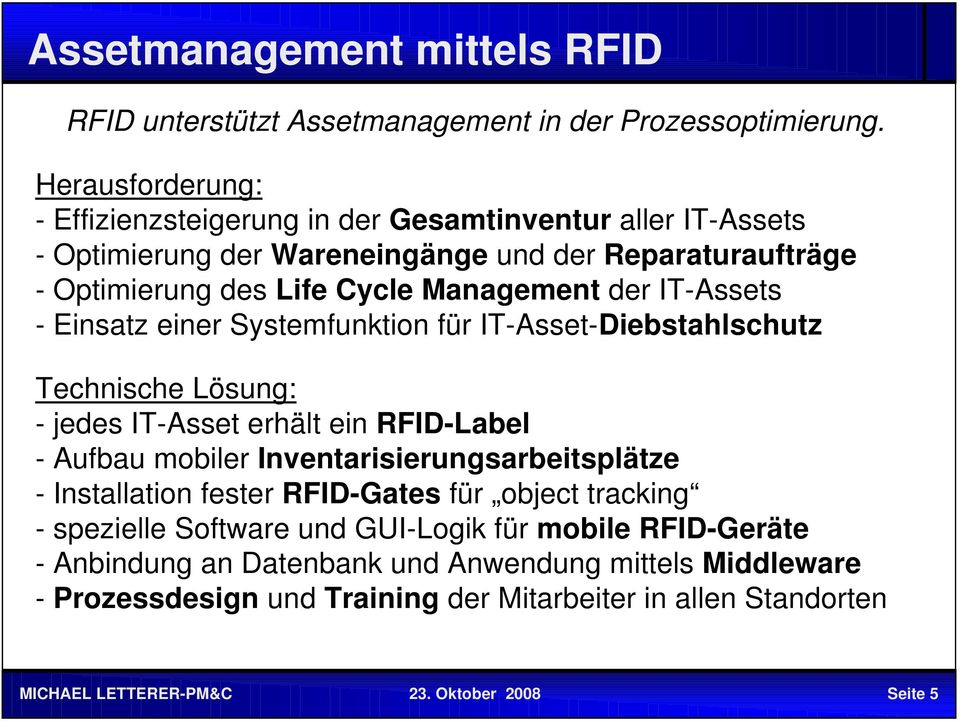 der IT-Assets - Einsatz einer Systemfunktion für IT-Asset-Diebstahlschutz Technische Lösung: - jedes IT-Asset erhält ein RFID-Label - Aufbau mobiler