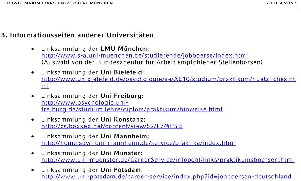 ht ml Linksammlung der Uni Freiburg: http://www.psychologie.unifreiburg.de/studium.lehre/diplom/praktikum/hinweise.html Linksammlung der Uni Konstanz: http://cs.boxxed.