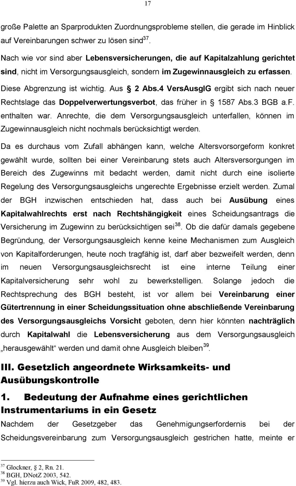 4 VersAusglG ergibt sich nach neuer Rechtslage das Doppelverwertungsverbot, das früher in 1587 Abs.3 BGB a.f. enthalten war.