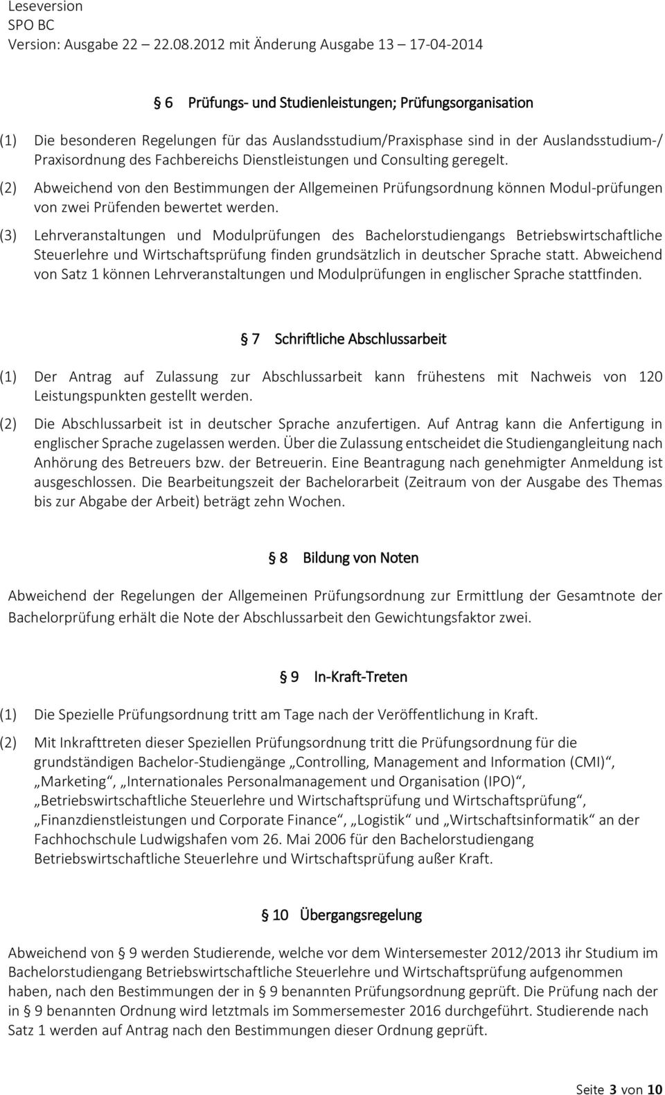 (3) Lehrveranstaltungen und Modulprüfungen des Bachelorstudiengangs Betriebswirtschaftliche Steuerlehre und Wirtschaftsprüfung finden grundsätzlich in deutscher Sprache statt.