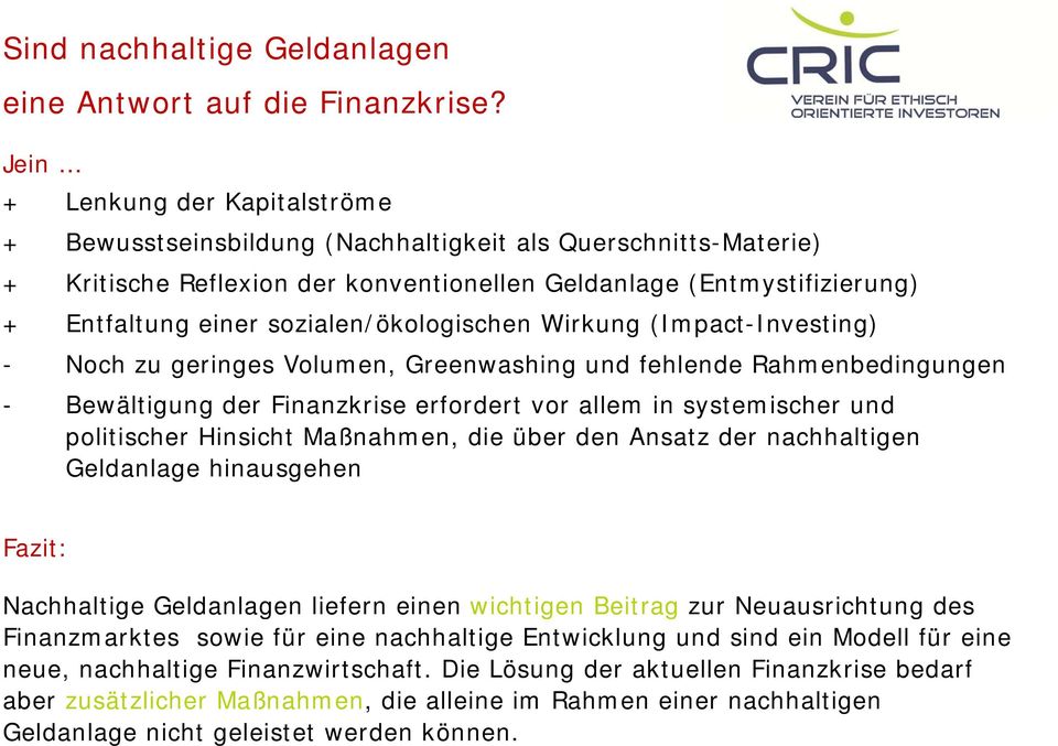 sozialen/ökologischen Wirkung (Impact-Investing) - Noch zu geringes Volumen, Greenwashing und fehlende Rahmenbedingungen - Bewältigung der Finanzkrise erfordert vor allem in systemischer und