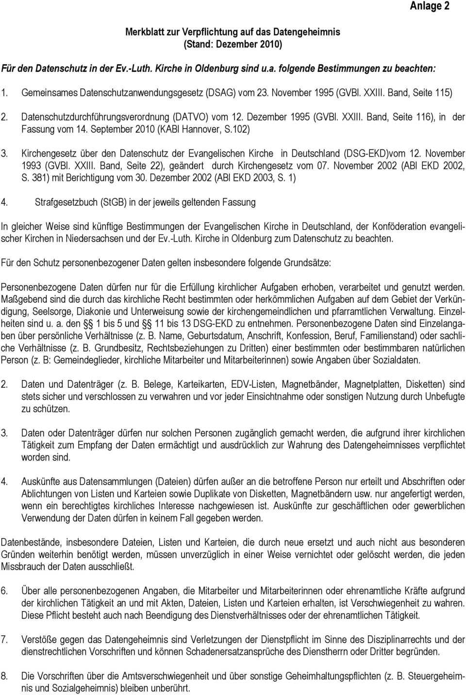 September 2010 (KABl Hannover, S.102) 3. Kirchengesetz über den Datenschutz der Evangelischen Kirche in Deutschland (DSG-EKD)vom 12. November 1993 (GVBl. XXIII.
