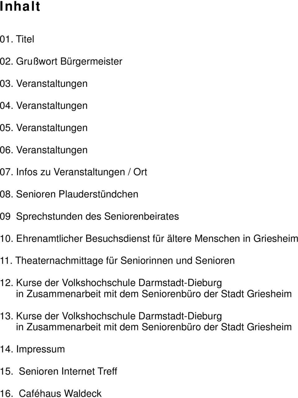 Ehrenamtlicher Besuchsdienst für ältere Menschen in Griesheim 11. Theaternachmittage für Seniorinnen und Senioren 12. 13.