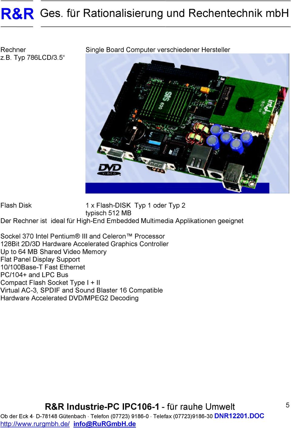 High-End Embedded Multimedia Applikationen geeignet Sockel 0 Intel Pentium III and Celeron Processor 8Bit D/D Hardware