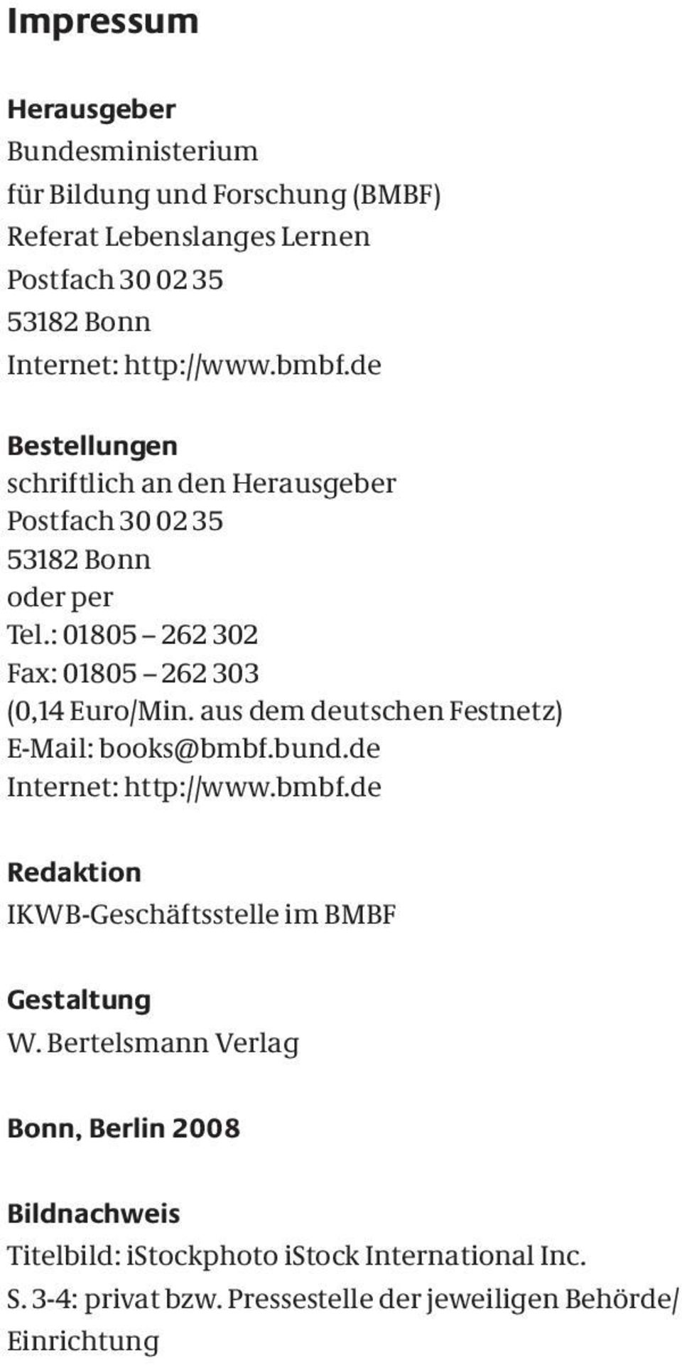 : 01805 262 302 Fax: 01805 262 303 (0,14 Euro/Min. aus dem deutschen Festnetz) E-Mail: books@bmbf.