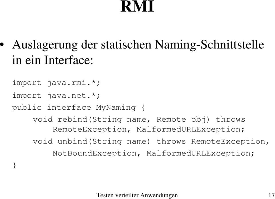 *; public interface MyNaming { void rebind(string name, Remote obj) throws