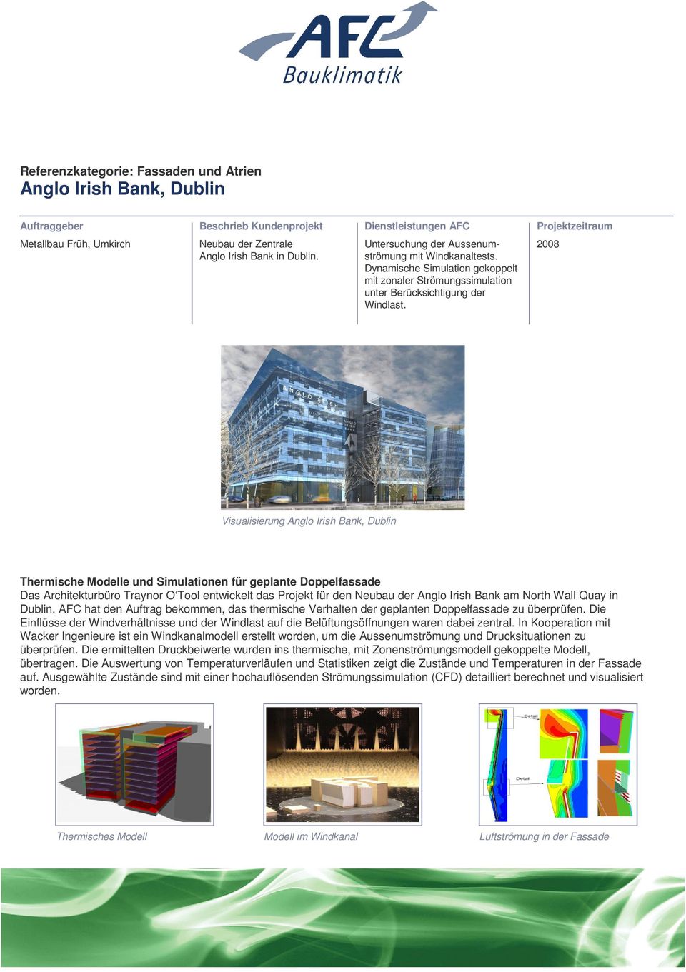 2008 Visualisierung Anglo Irish Bank, Dublin Thermische Modelle und Simulationen für geplante Doppelfassade Das Architekturbüro Traynor O Tool entwickelt das Projekt für den Neubau der Anglo Irish