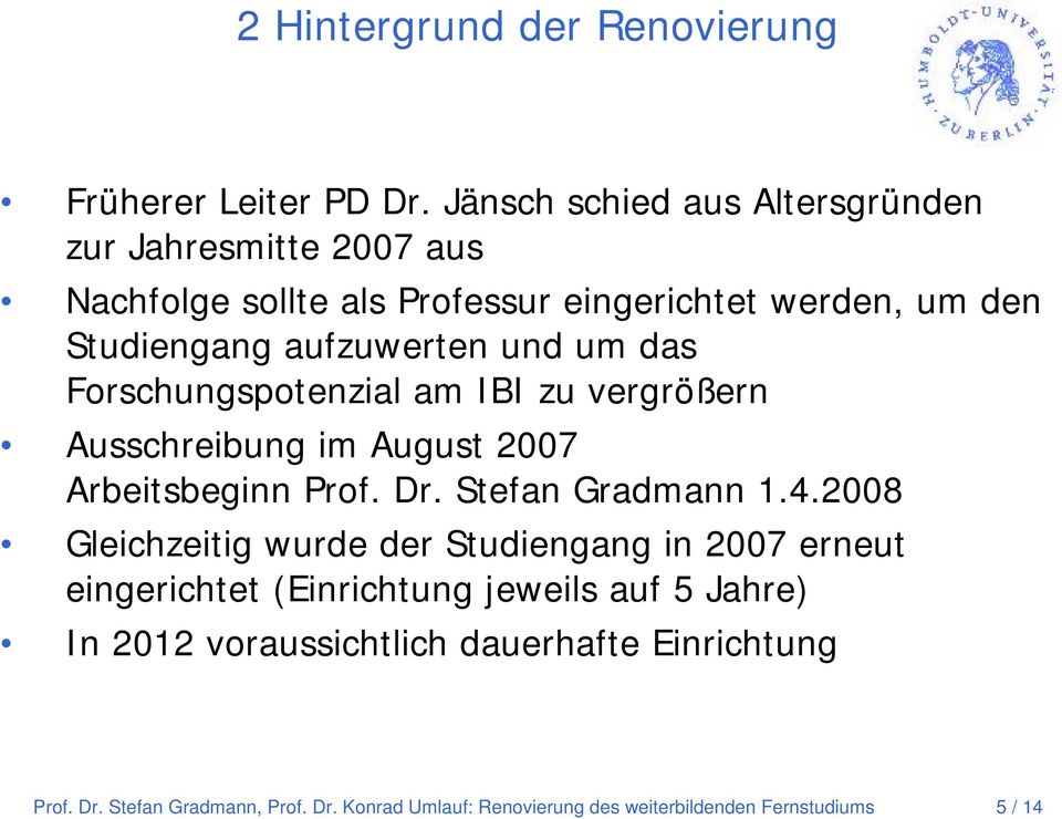 und um das Frschungsptenzial am IBI zu vergrößern Ausschreibung im August 2007 Arbeitsbeginn Prf. Dr. Stefan Gradmann 1.4.