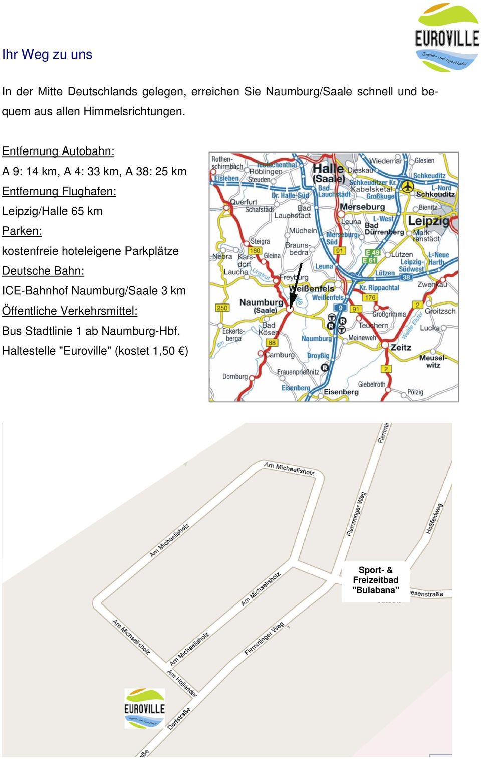 Entfernung Autobahn: A 9: 14 km, A 4: 33 km, A 38: 25 km Entfernung Flughafen: Leipzig/Halle 65 km Parken: