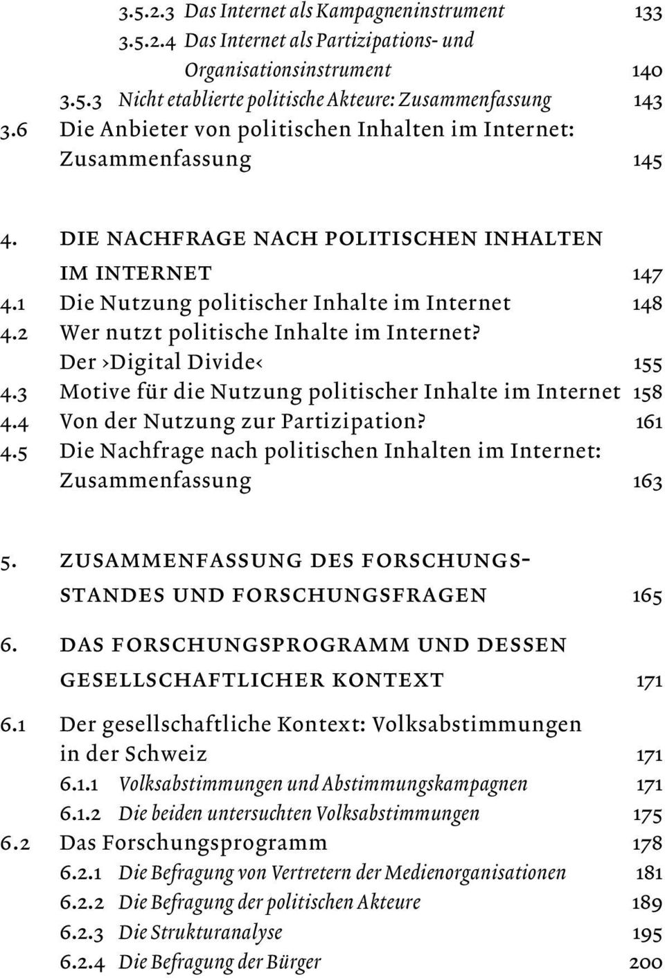 2 Wer nutzt politische Inhalte im Internet? Der Digital Divide 155 4.3 Motive für die Nutzung politischer Inhalte im Internet 158 4.4 Von der Nutzung zur Partizipation? 161 4.
