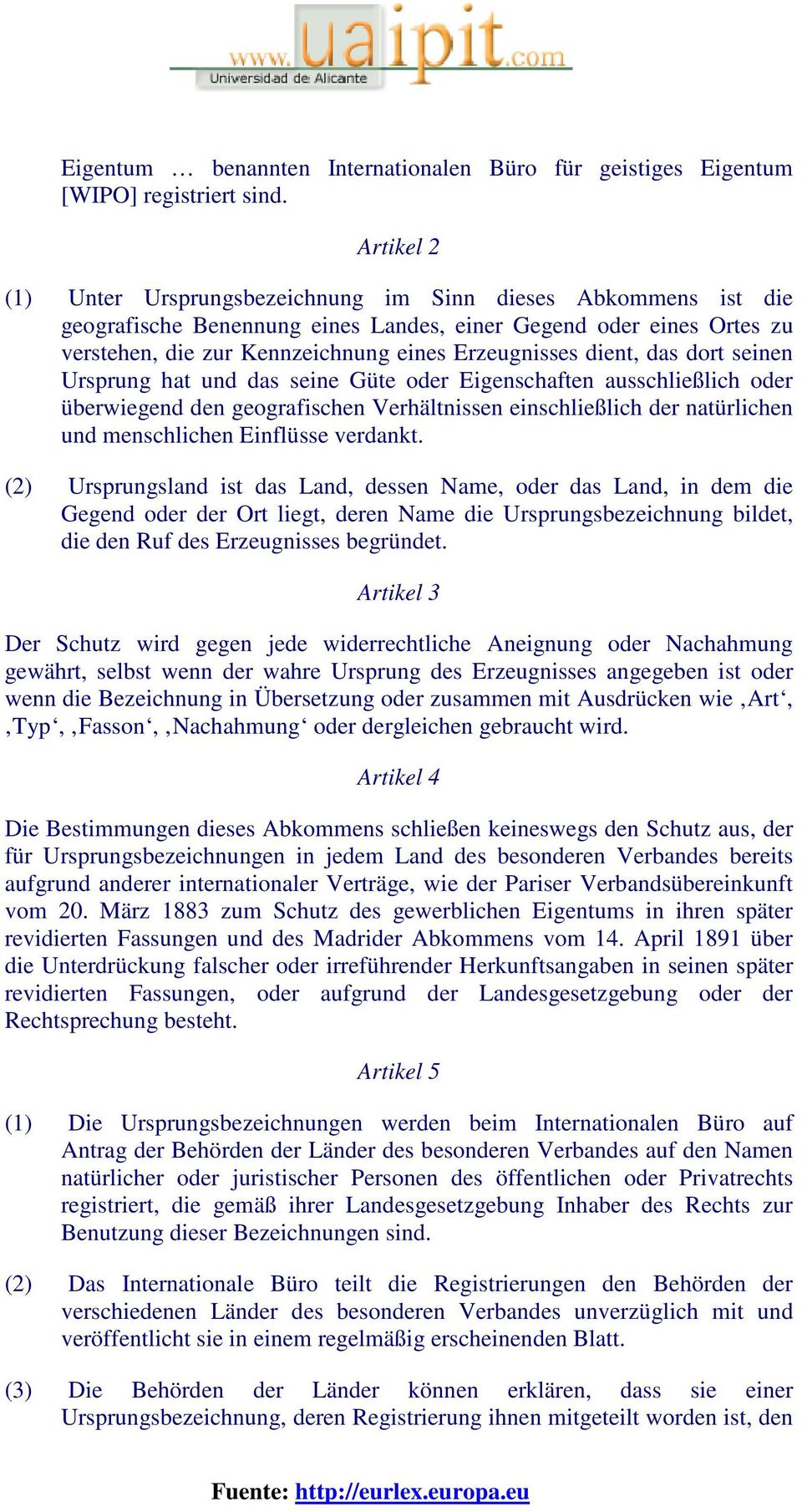 dient, das dort seinen Ursprung hat und das seine Güte oder Eigenschaften ausschließlich oder überwiegend den geografischen Verhältnissen einschließlich der natürlichen und menschlichen Einflüsse