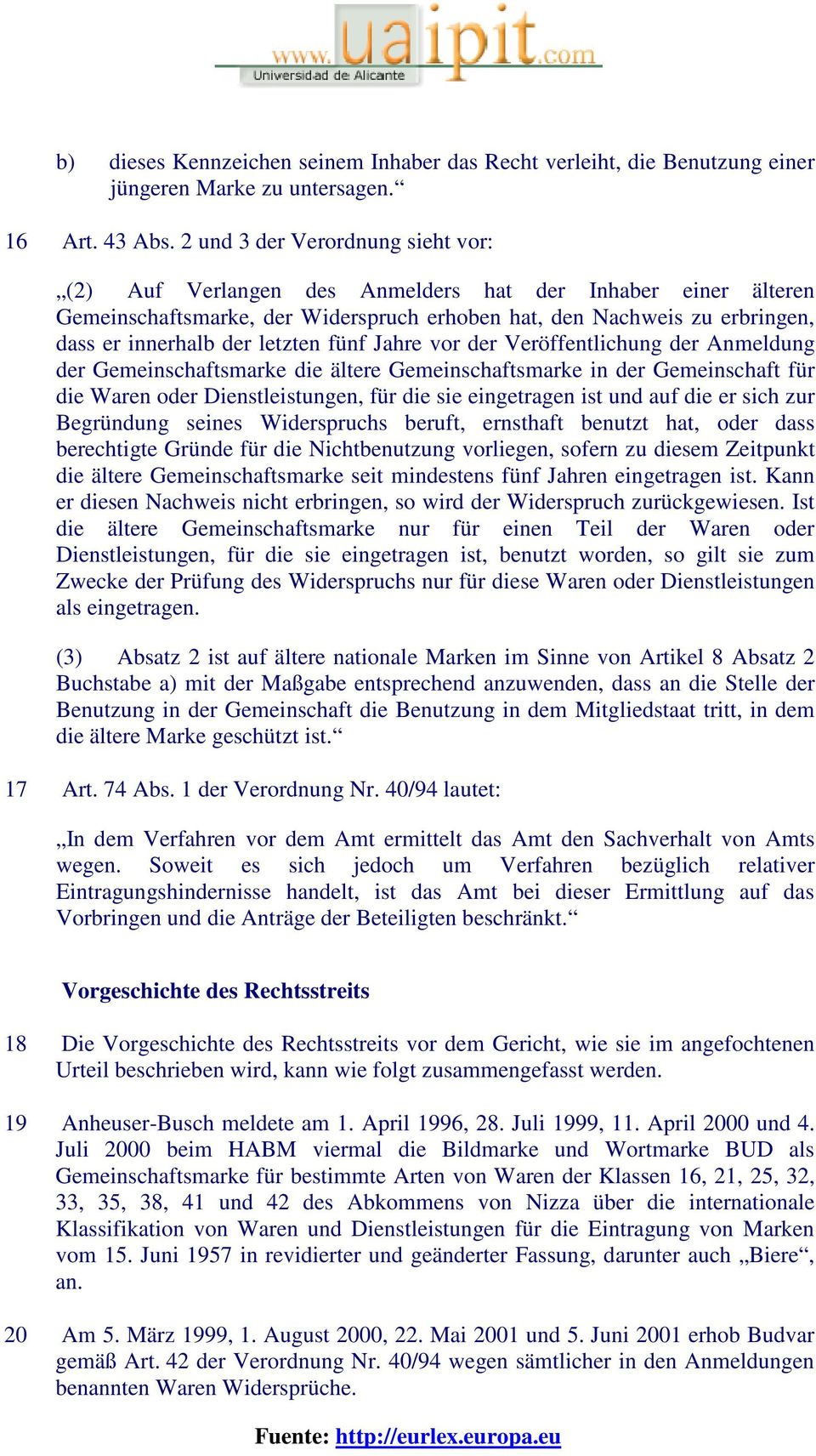 letzten fünf Jahre vor der Veröffentlichung der Anmeldung der Gemeinschaftsmarke die ältere Gemeinschaftsmarke in der Gemeinschaft für die Waren oder Dienstleistungen, für die sie eingetragen ist und