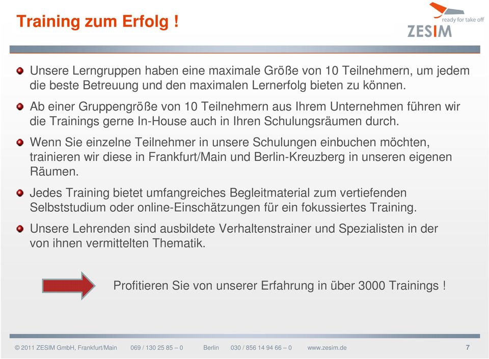 Wenn Sie einzelne Teilnehmer in unsere Schulungen einbuchen möchten, trainieren wir diese in Frankfurt/Main und Berlin-Kreuzberg in unseren eigenen Räumen.