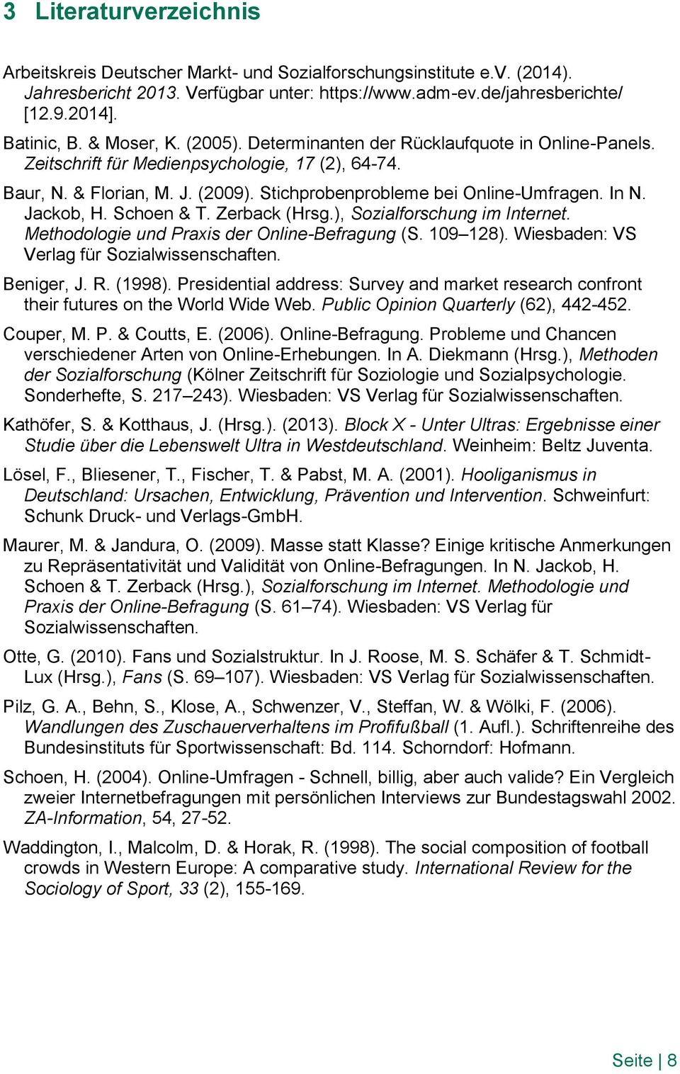 Jackob, H. Schoen & T. Zerback (Hrsg.), Sozialforschung im Internet. Methodologie und Praxis der Online-Befragung (S. 109 128). Wiesbaden: VS Verlag für Sozialwissenschaften. Beniger, J. R. (1998).