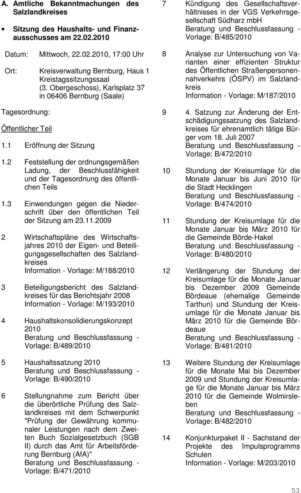 2009 2 Wirtschaftspläne des Wirtschaftsjahres der Eigen- und Beteiligungsgesellschaften des Salzlandkreises Information - Vorlage: M/188/ 3 Beteiligungsbericht des Salzlandkreises für das