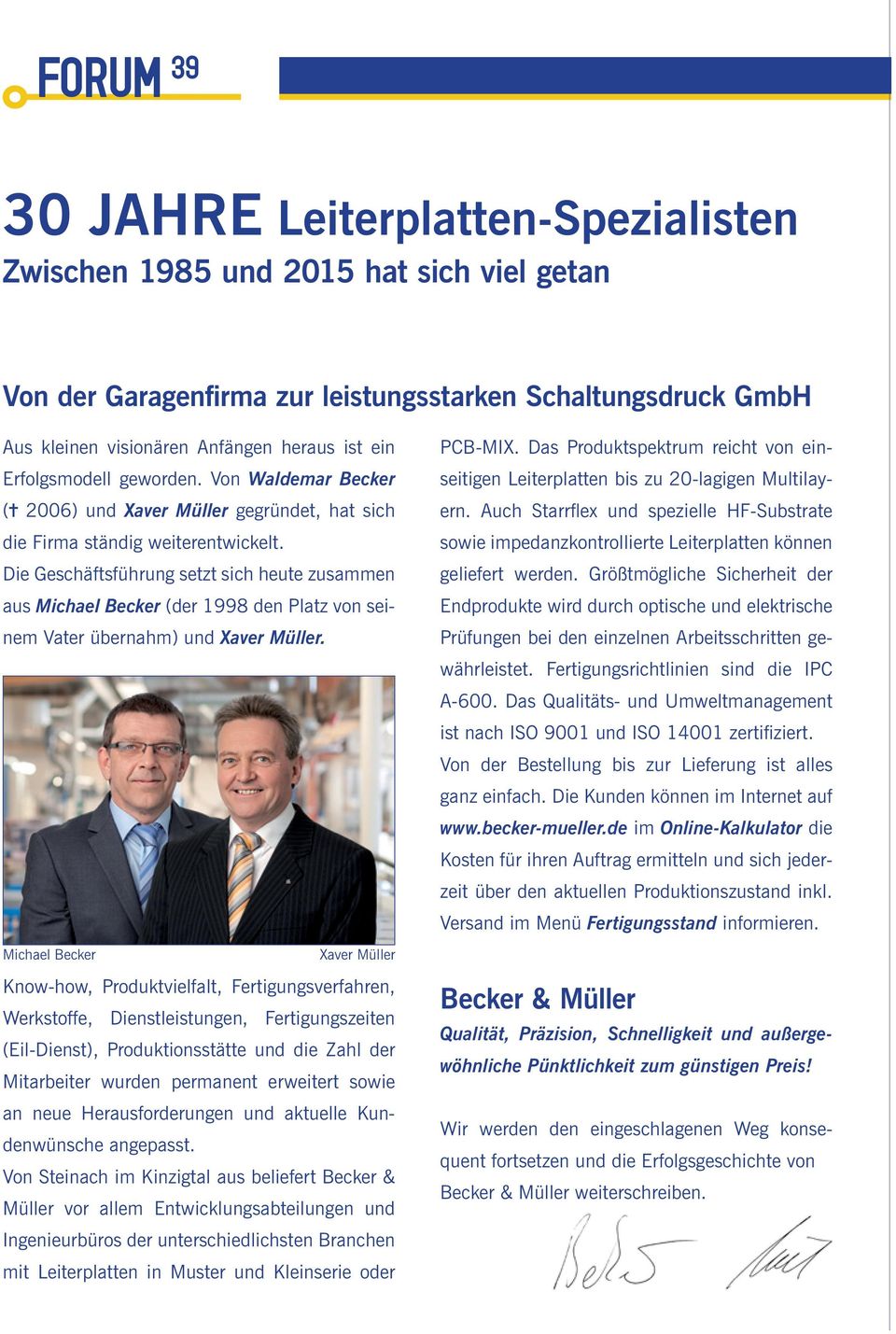 Die Geschäftsführung setzt sich heute zusammen aus Michael Becker (der 1998 den Platz von seinem Vater übernahm) und Xaver Müller.