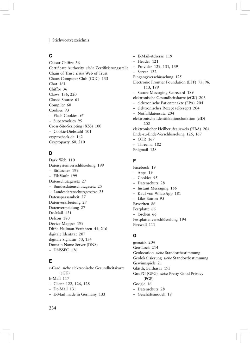 de 142 Cryptoparty 60, 210 D Dark Web 110 Dateisystemverschlüsselung 199 BitLocker 199 FileVault 199 Datenschutzgesetz 27 Bundesdatenschutzgesetz 25 Landesdatenschutzgesetze 25 Datensparsamkeit 27