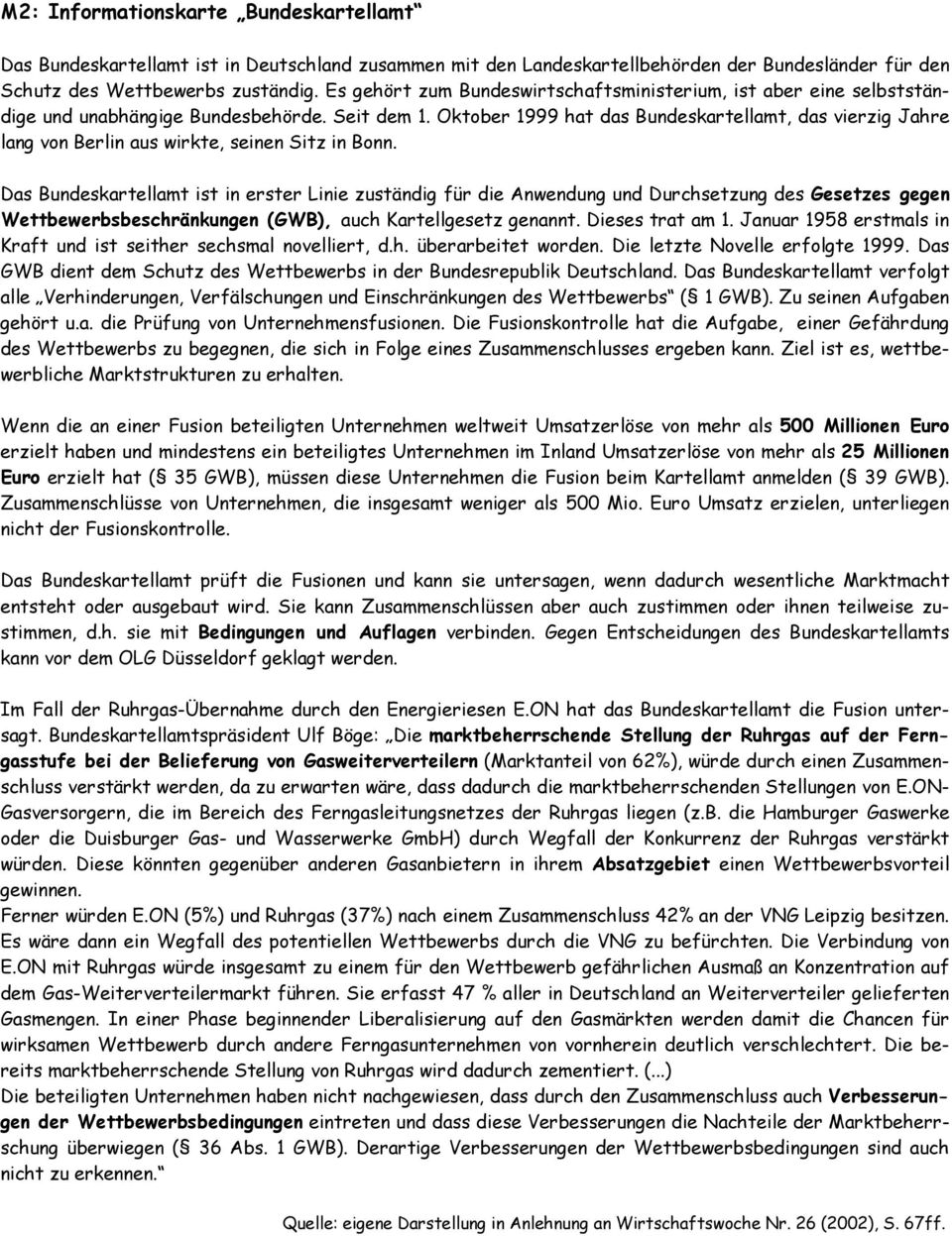 Oktober 1999 hat das Bundeskartellamt, das vierzig Jahre lang von Berlin aus wirkte, seinen Sitz in Bonn.