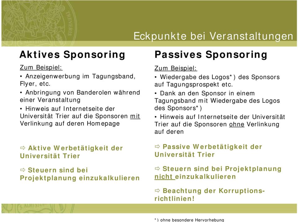Universität Trier Steuern sind bei Projektplanung einzukalkulieren Passives Sponsoring Zum Beispiel: Wiedergabe des Logos*) des Sponsors auf Tagungsprospekt etc.