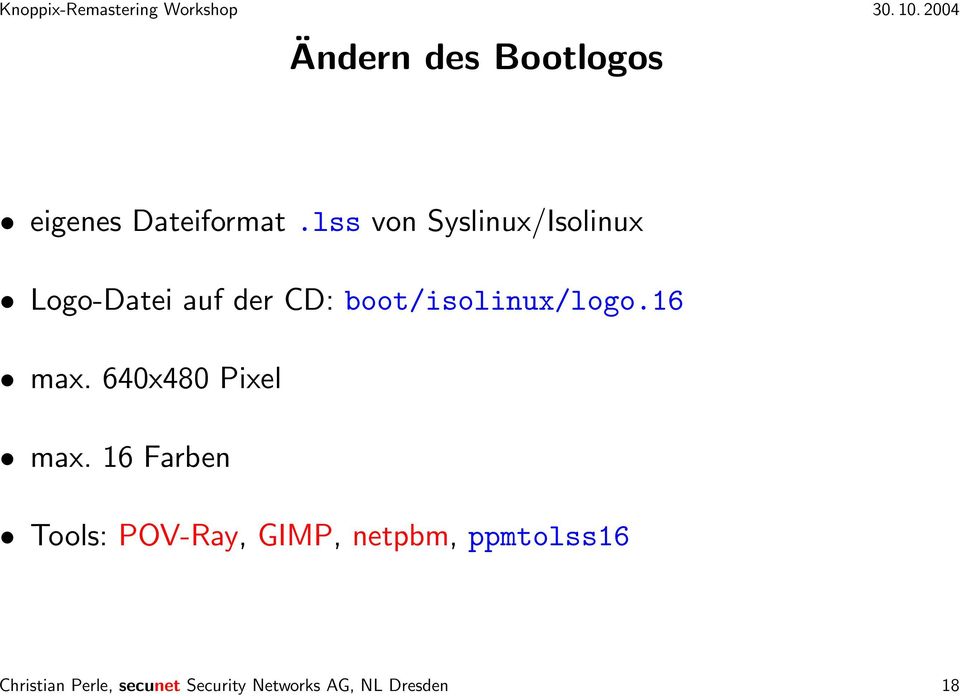 boot/isolinux/logo.16 max. 640x480 Pixel max.