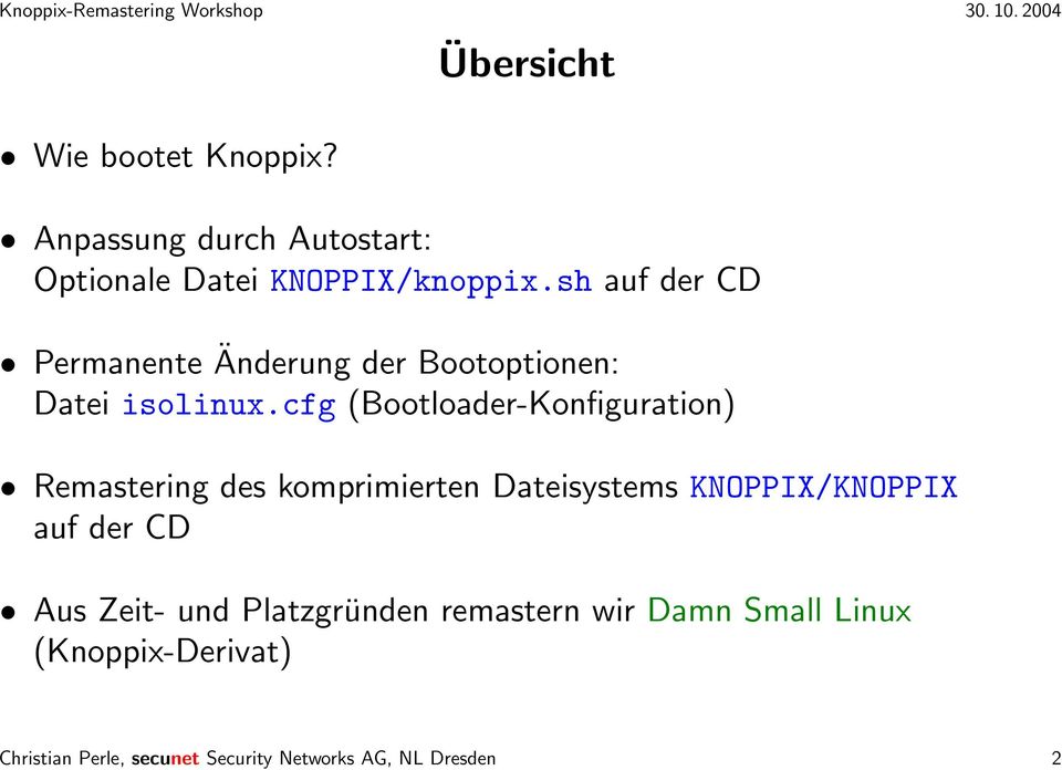 cfg (Bootloader-Konfiguration) Remastering des komprimierten Dateisystems KNOPPIX/KNOPPIX auf der