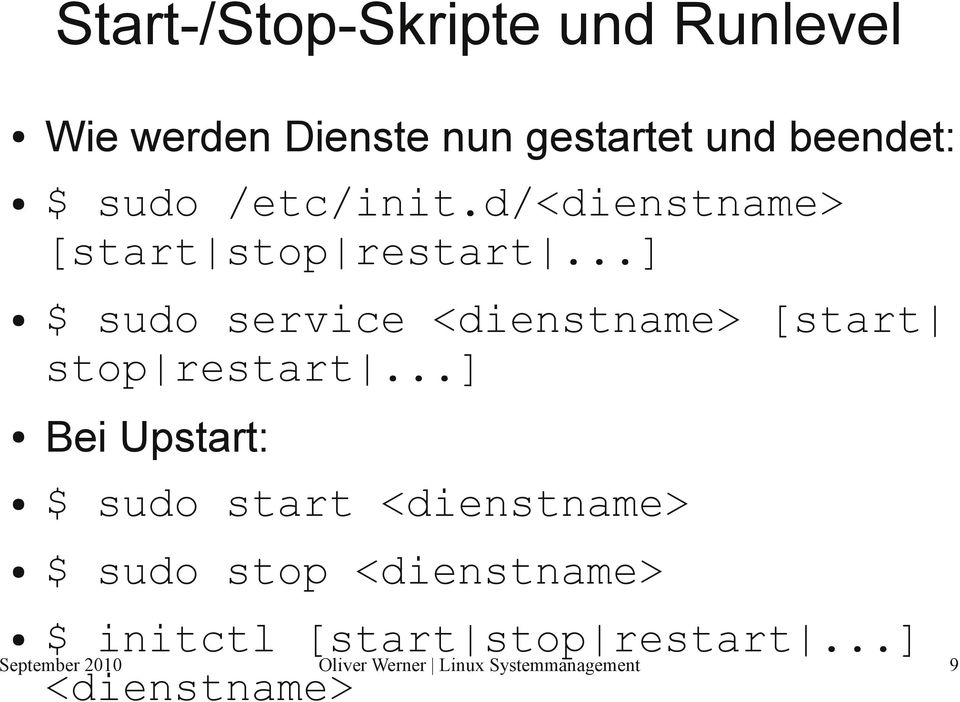 ..] $ sudo service <dienstname> [start stop restart.