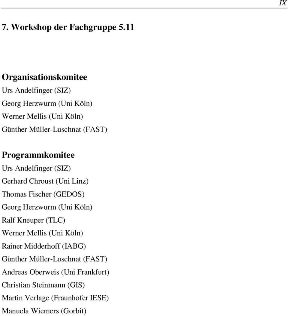 (FAST) Programmkomitee Urs Andelfinger (SIZ) Gerhard Chroust (Uni Linz) Thomas Fischer (GEDOS) Georg Herzwurm (Uni Köln)