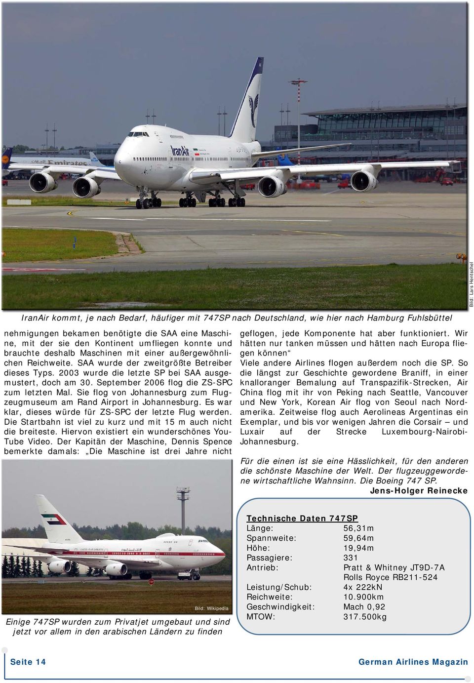 2003 wurde die letzte SP bei SAA ausgemustert, doch am 30. September 2006 flog die ZS-SPC zum letzten Mal. Sie flog von Johannesburg zum Flugzeugmuseum am Rand Airport in Johannesburg.