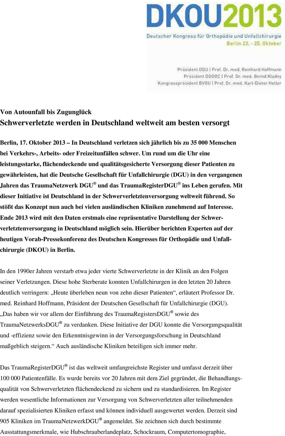 Um rund um die Uhr eine leistungsstarke, flächendeckende und qualitätsgesicherte Versorgung dieser Patienten zu gewährleisten, hat die Deutsche Gesellschaft für Unfallchirurgie (DGU) in den