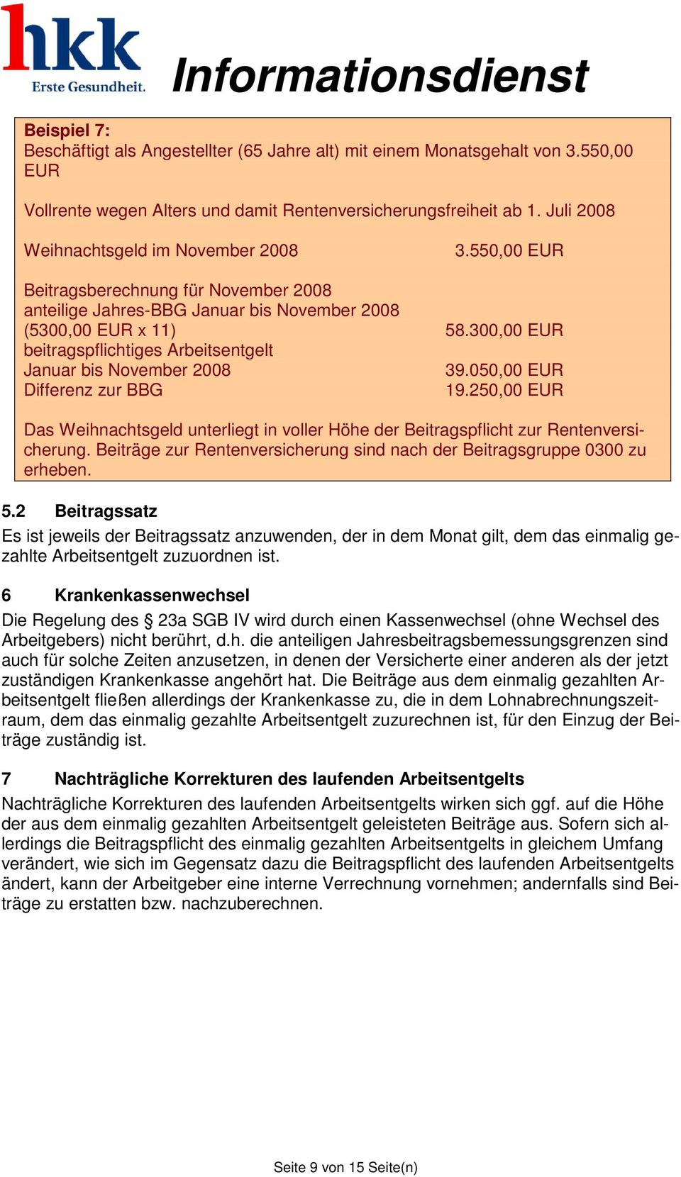 300,00 EUR beitragspflichtiges Arbeitsentgelt Januar bis November 2008 39.050,00 EUR Differenz zur BBG 19.