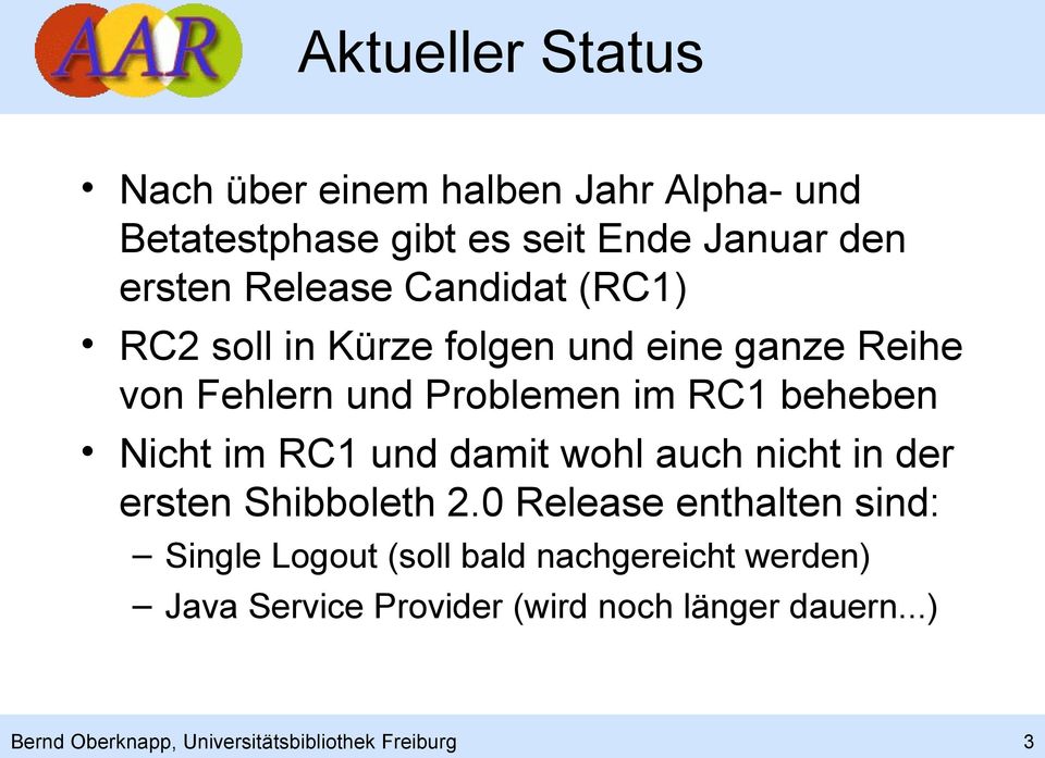 RC1 und damit wohl auch nicht in der ersten Shibboleth 2.