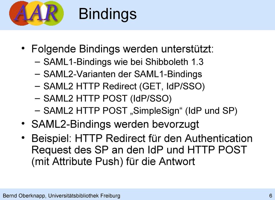 HTTP POST SimpleSign (IdP und SP) SAML2-Bindings werden bevorzugt Beispiel: HTTP Redirect für den