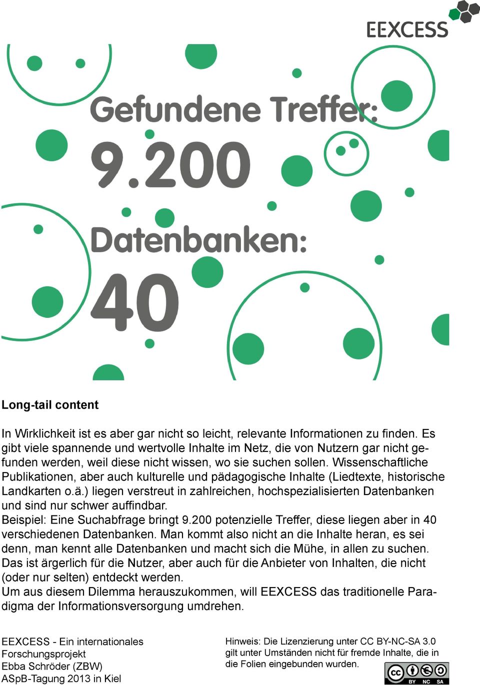 Wissenschaftliche Publikationen, aber auch kulturelle und pädagogische Inhalte (Liedtexte, historische Landkarten o.ä.) liegen verstreut in zahlreichen, hochspezialisierten Datenbanken und sind nur schwer auffindbar.