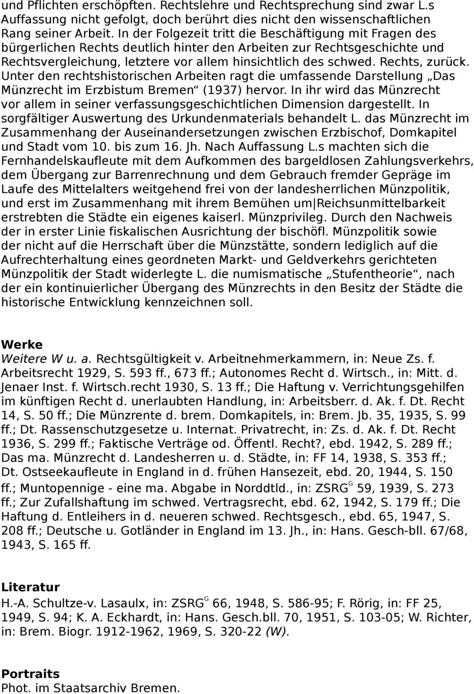 Rechts, zurück. Unter den rechtshistorischen Arbeiten ragt die umfassende Darstellung Das Münzrecht im Erzbistum Bremen (1937) hervor.