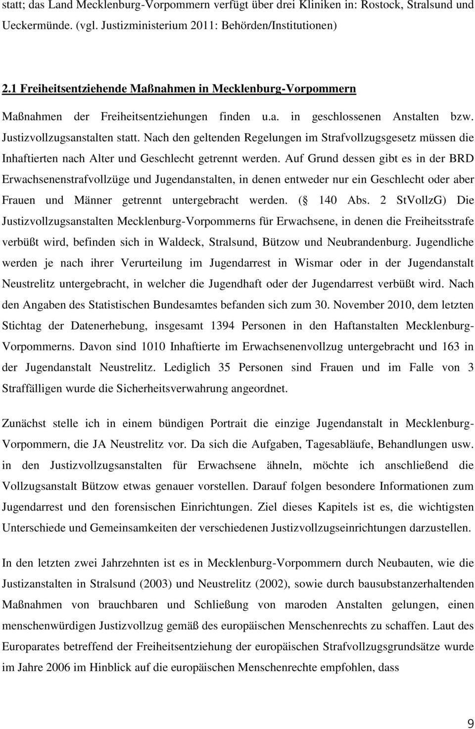 Nach den geltenden Regelungen im Strafvollzugsgesetz müssen die Inhaftierten nach Alter und Geschlecht getrennt werden.