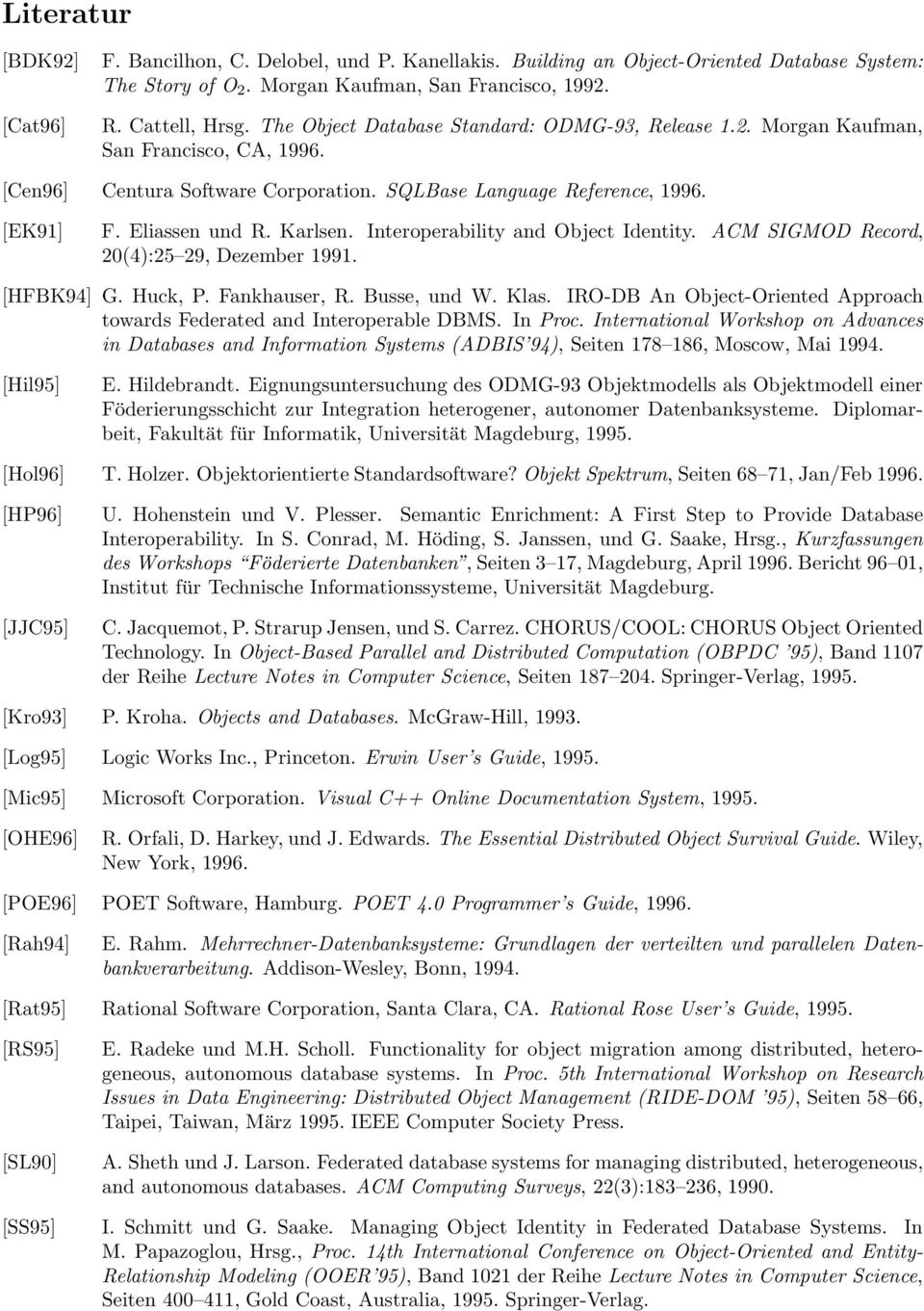Interoperability and Object Identity. ACM SIGMOD Record, 20(4):25 29, Dezember 1991. [HFBK94] G. Huck, P. Fankhauser, R. Busse, und W. Klas.
