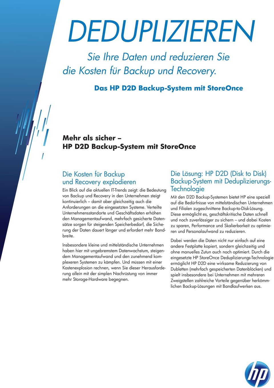 Backup und Recovery in den Unternehmen steigt kontinuierlich damit aber gleichzeitig auch die Anforderungen an die eingesetzten Systeme.